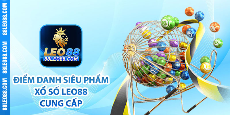 Điểm danh siêu phẩm xổ số Leo88 cung cấp