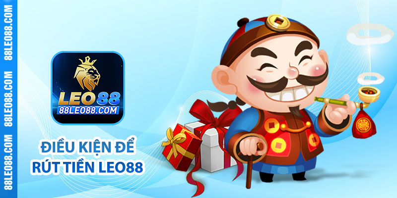Điều kiện để rút tiền Leo88