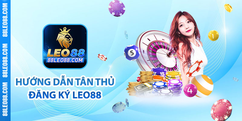 Hướng dẫn tân thủ đăng ký Leo88