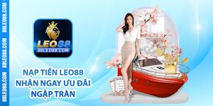 Nạp tiền Leo88 nhận ngay ưu đãi ngập tràn
