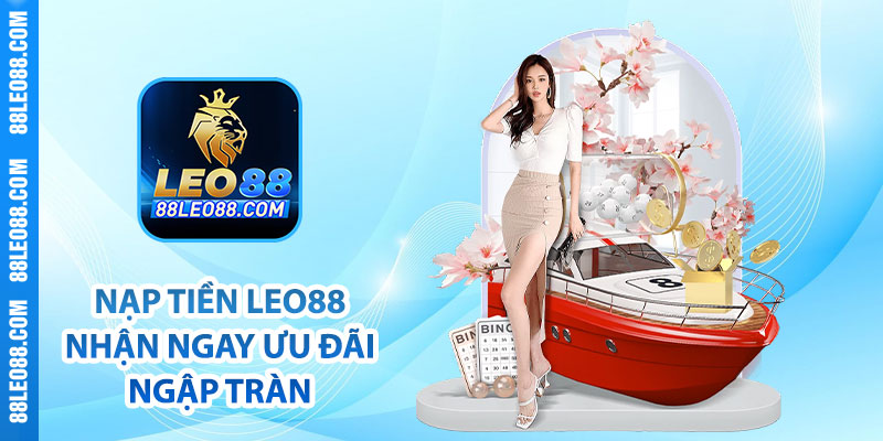 Nạp tiền Leo88 nhận ngay ưu đãi ngập tràn