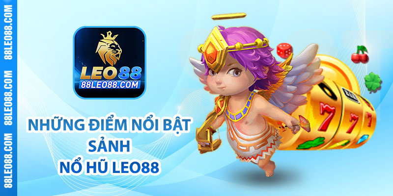 Những điểm nổi bật sảnh nổ hũ Leo88