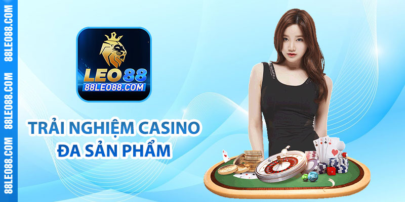 Trải nghiệm Casino đa sản phẩm